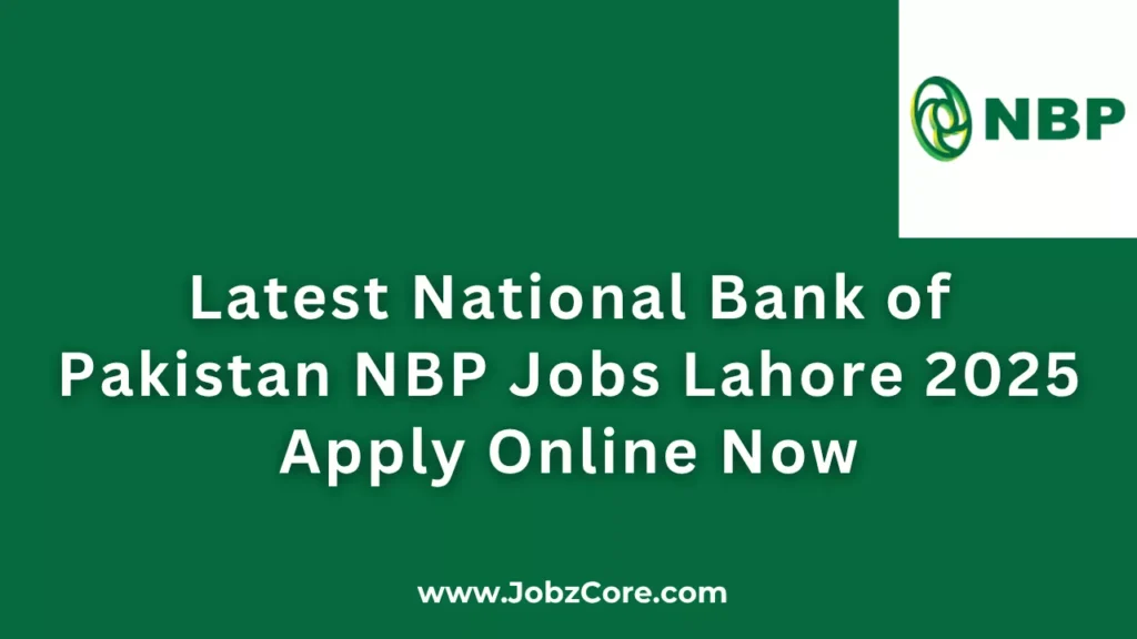 Latest National Bank of Pakistan NBP Jobs Lahore 2025 Apply Online Now