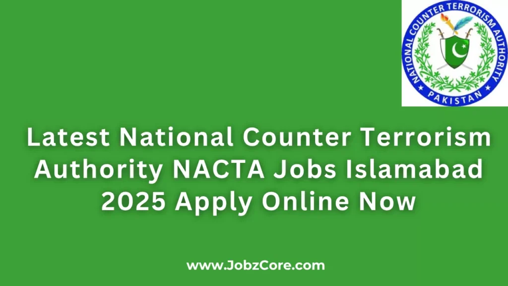 Latest National Counter Terrorism Authority NACTA Jobs Islamabad 2025 Apply Online Now