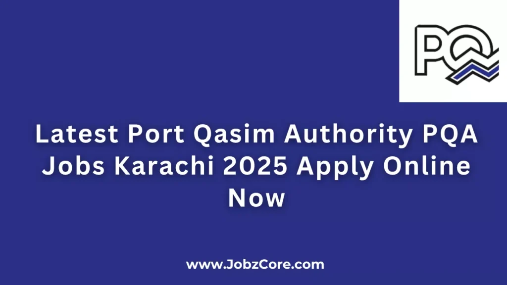 Latest Port Qasim Authority PQA Jobs Karachi 2025 Apply Online Now