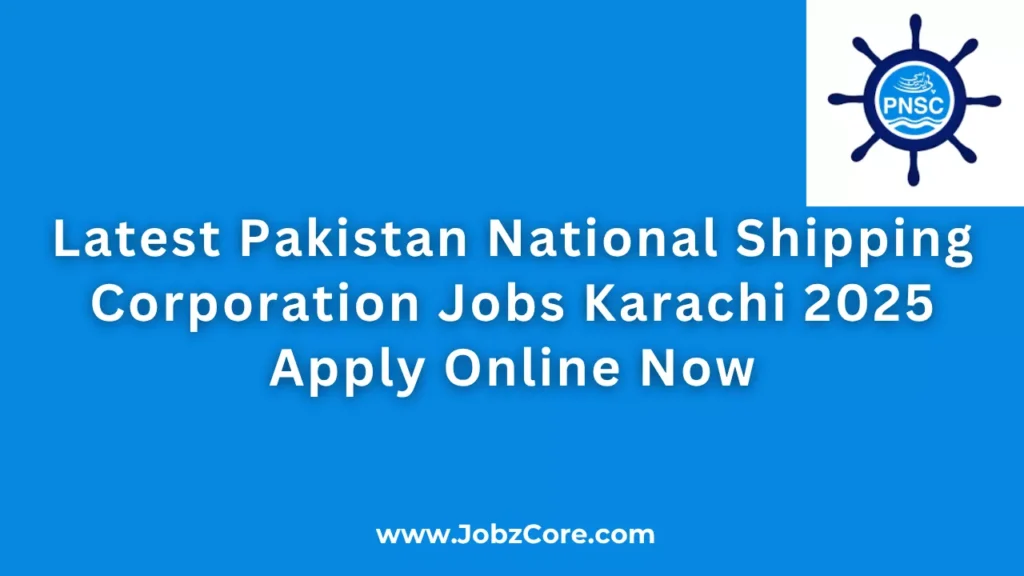 Latest Pakistan National Shipping Corporation PNSC Jobs Karachi 2025 Apply Online Now