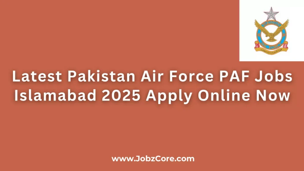 Latest Pakistan Air Force PAF Jobs Islamabad 2025 Apply Online Now
