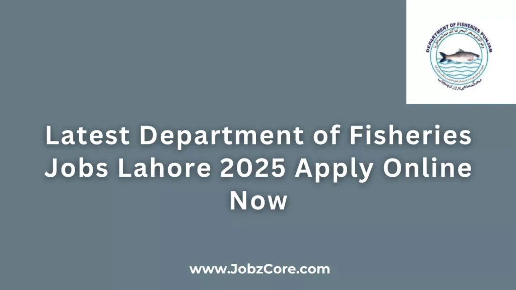 Latest Department of Fisheries Jobs Lahore 2025 Apply Online Now