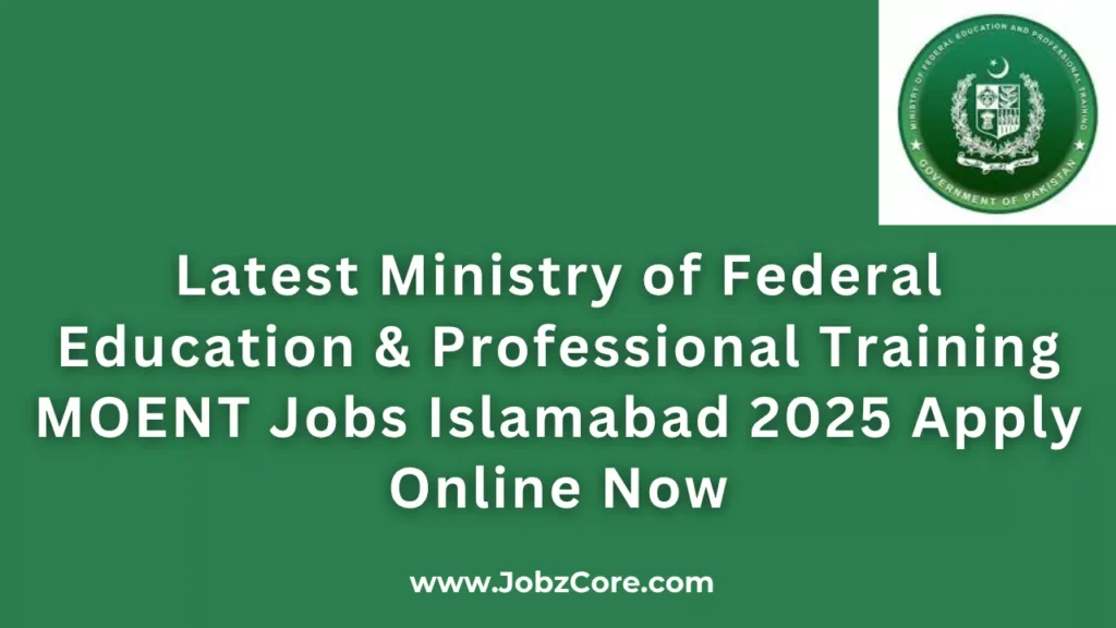 Latest Ministry of Federal Education & Professional Training MOENT Jobs Islamabad 2025 Apply Online Now