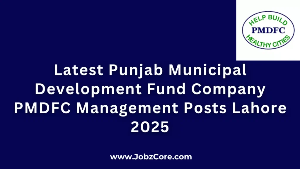Latest Punjab Municipal Development Fund Company PMDFC Jobs Lahore 2025 Apply Online Now